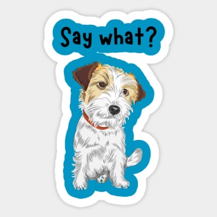 Say what doggy Sticker